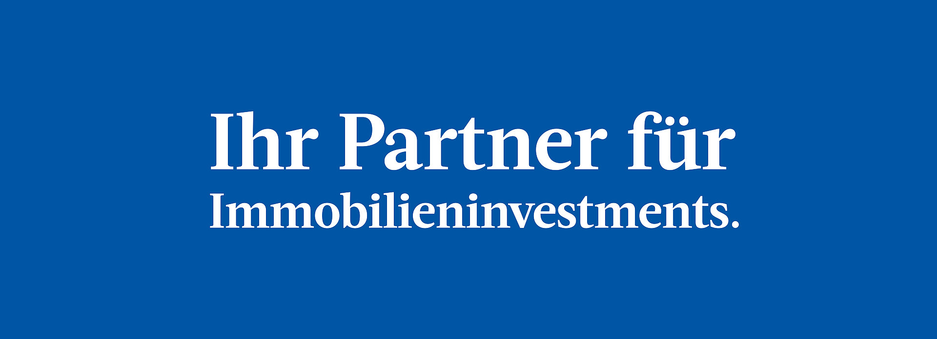 Ihr Partner für Immobilieninvestments Ihr Partner für Immobilieninvestments